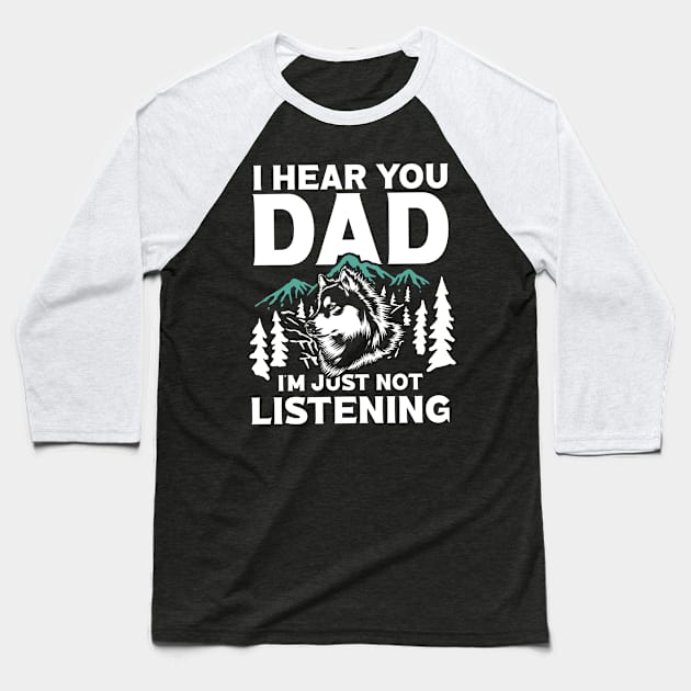 I Hear You Dad I'm Just Not Listening Baseball T-Shirt by AngelBeez29